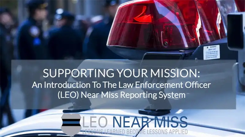 Image for Supporting Your Mission: An Introduction to the Law Enforcement Officer (LEO) Near Miss Reporting System 